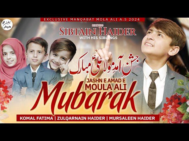 JASHN E AMAD E MOULA ALI MUBARAK | SIBTAIN HAIDER | MANQABAT MOULA ALI | 13 RAJAB MANQABAT 2024