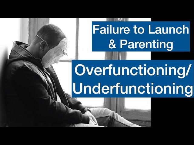 Failure to Launch: Parental Overfunctioning