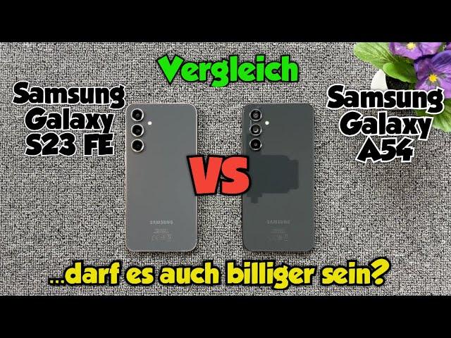 Samsung Galaxy S23 FE vs A54 - Vergleich - ...darf es auch billiger sein?