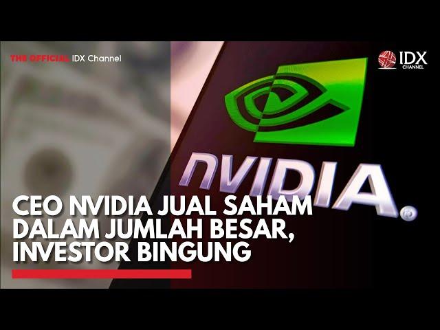 CEO Nvidia Jual Saham Dalam Jumlah Besar, Investor Bingung | IDX CHANNEL