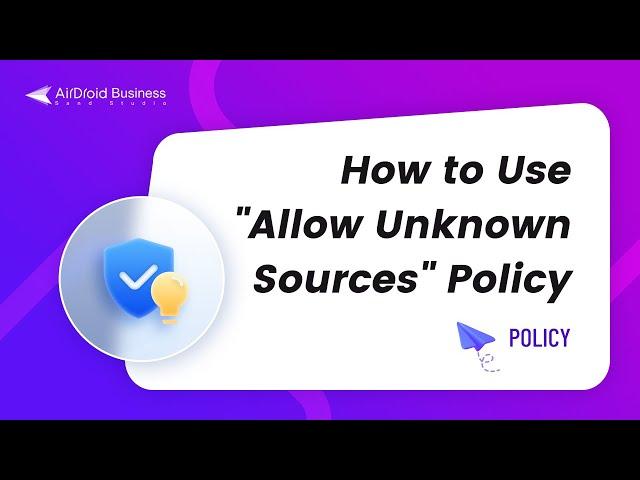 How to Use "Allow Unknown Sources" Policy in AirDroid Business?