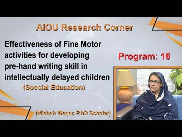 AIOU Research Corner | Program16 | Effectiveness of Fine Motor activities pre-hand writing skill