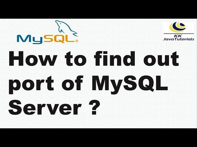 How to find out port of MySQL Server ? | MySQL Tutorial | KK JavaTutorials