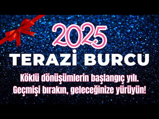 2025 TERAZİ BURCU | HAYATINIZI DEĞİŞTİRECEK KADERSEL DÖNÜŞÜMLER!