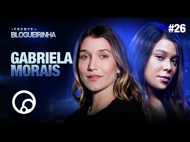 DE FRENTE COM BLOGUEIRINHA: GABRIELA MORAIS - T2E26 | DiaTV