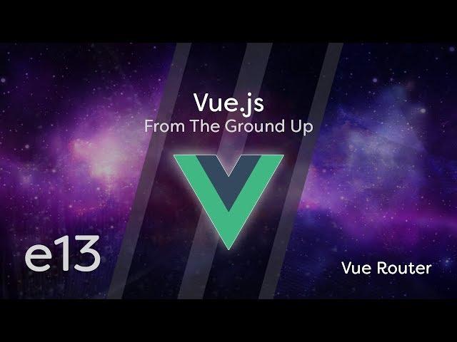 Vue.js Tutorial From Scratch - e13 - Vue Router