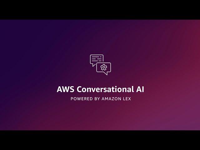 Conversational AI powered by Amazon Lex | Amazon Web Services