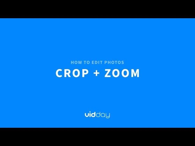 VidDay Video Maker | Tutorial  |  How to Edit Photos  |  Crop and Zoom