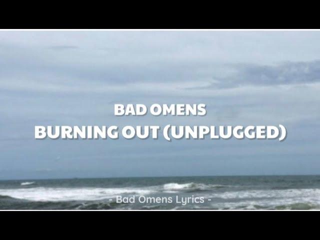 Bad Omens - Burning Out (Unplugged) (Lyrics) 