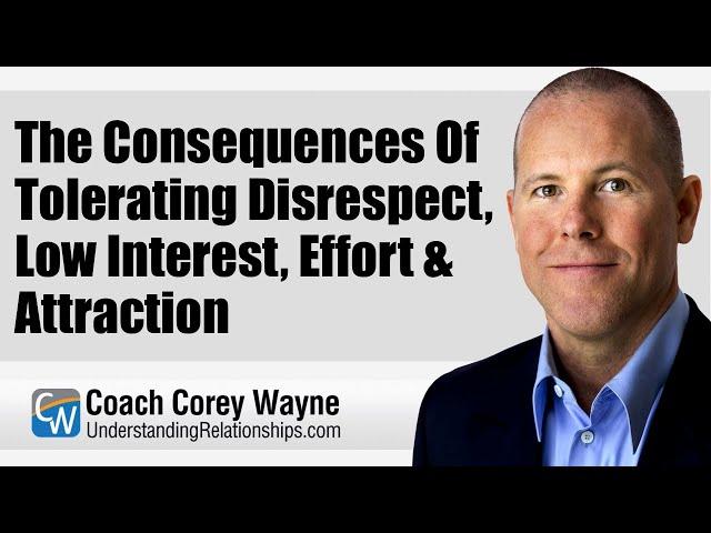 The Consequences Of Tolerating Disrespect, Low Interest, Effort & Attraction