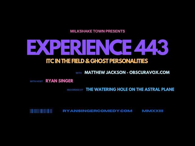 Experience 443  - ITC in the Field & Ghost Personalities with Matthew Jackson