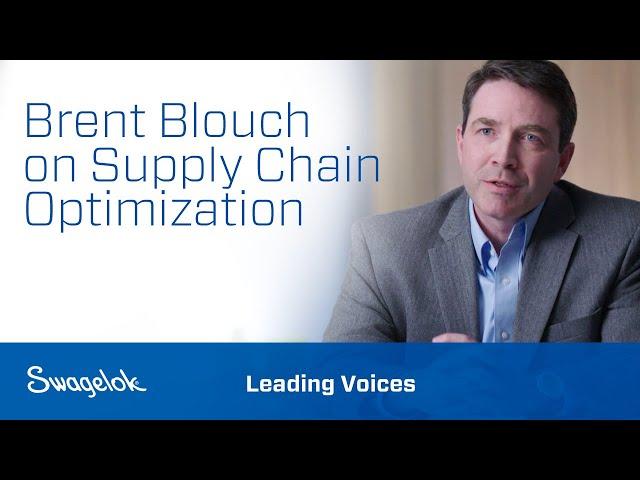 Brent Blouch on Supply Chain Optimization | Leading Voices | Swagelok [2020]