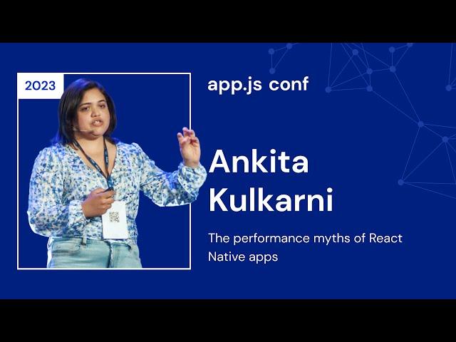 Ankita Kulkarni – The Performance Myths of React Native apps | App.js Conf 2023