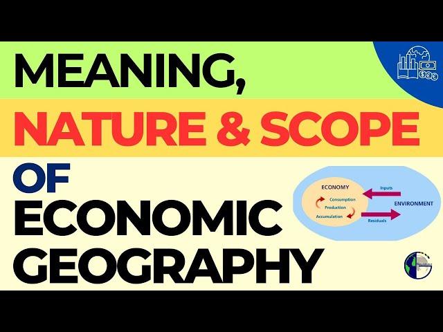 Meaning, Nature and Scope of Economic Geography | In English & Hindi | Points and Flowcharts