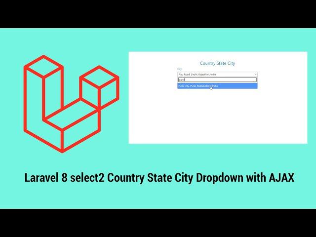 Laravel 8 select2 Country State City Dropdown with AJAX
