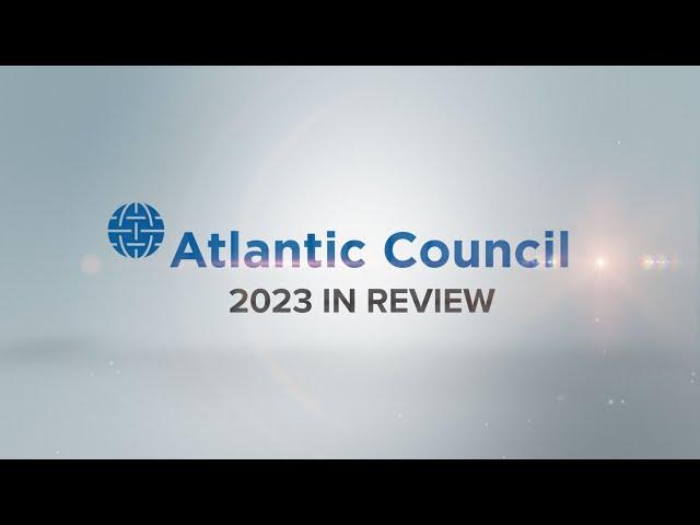 Atlantic Council 2023 in Review