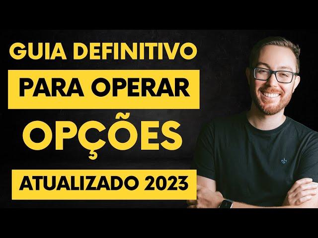 GUIA DEFINITIVO PARA VOCÊ COMEÇAR A OPERAR OPÇÕES ATUALIZADO 2023