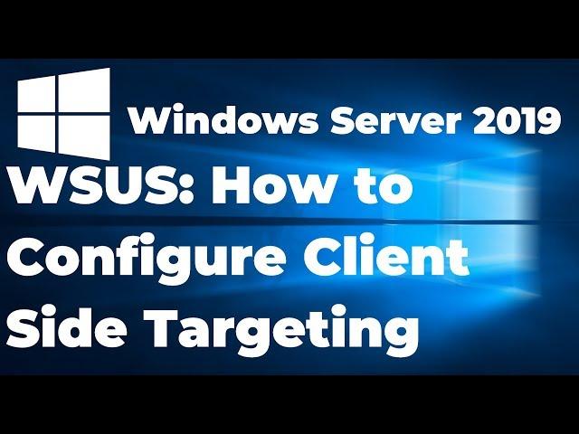 8.  How to Configure Client Side Targeting in WSUS Server 2019