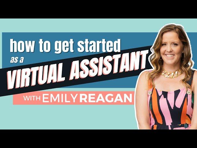 How to Get Started as a Virtual Assistant with No Experience with Emily Reagan