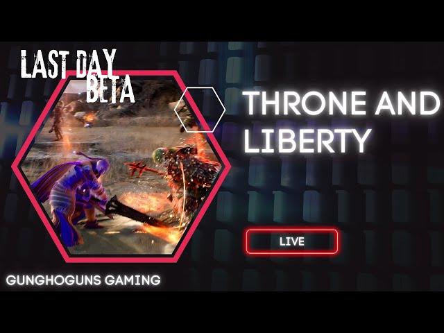 Throne and Liberty LIVE!  Last Day Open Beta HYPE!  Final Impressions & Gameplay (7/22/2024)