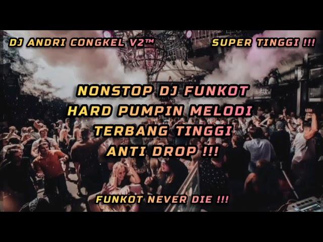 NONSTOP DJ FUNKOT • HARD PUMPIN MELODI TERBANG TINGGI ANTI DROP  FUNKOT NEVER DIE 