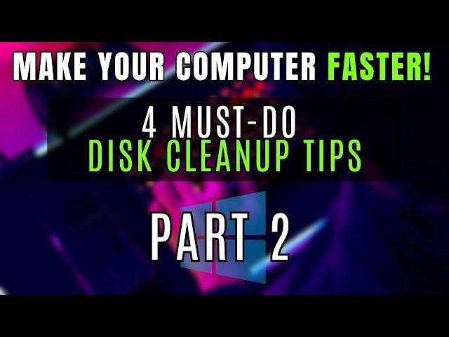 Make Your Computer FASTER! Part 2: 4 Essential Disk Cleanup Tips to Optimize Windows 11/10