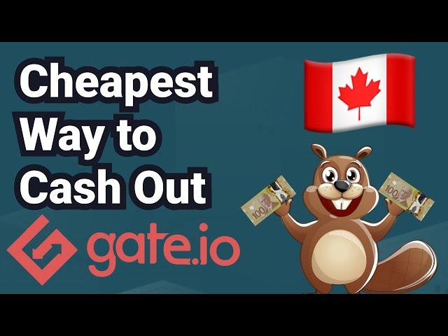 Cheapest Way to Cash Out From Gate.io (in Canada)