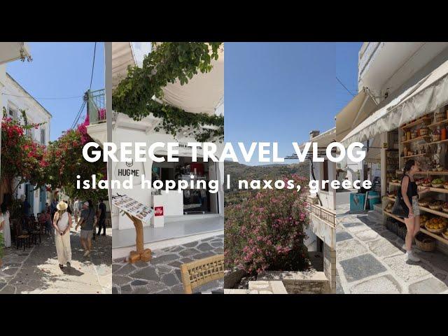 Travel Vlog | exploring Naxos, island hopping, picturesque streets, shopping, what we ate