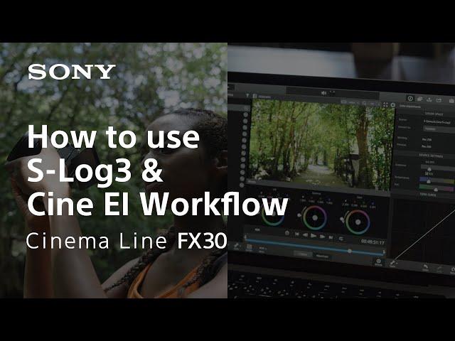 How to use S-Log3 and Cine EI | Cinema Line FX30 | Sony | α