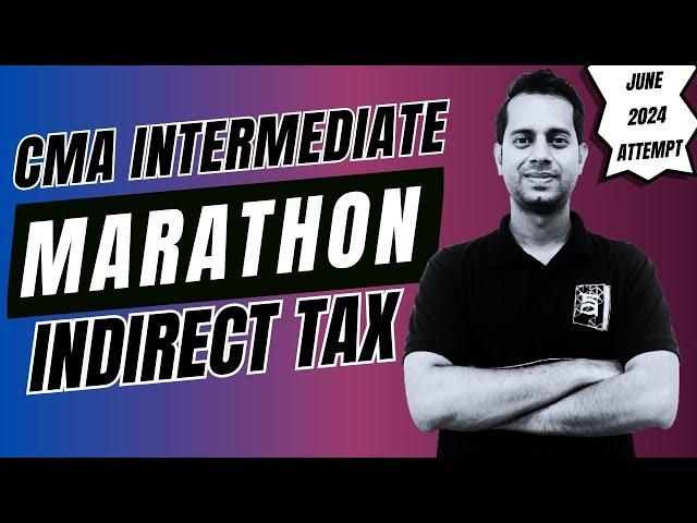 CMA Inter Indirect Tax - GST & Customs | CMA Marathon Series | By CA Dilip | June 2024 Exams