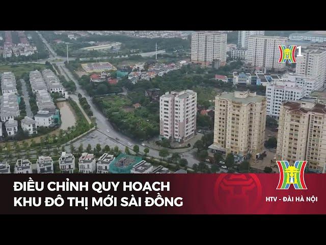 Điều chỉnh quy hoạch Khu đô thị mới Sài Đồng | Tin tức mới nhất hôm nay