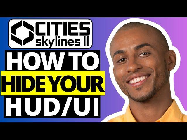 How To Hide HUD / UI in Cities Skylines 2