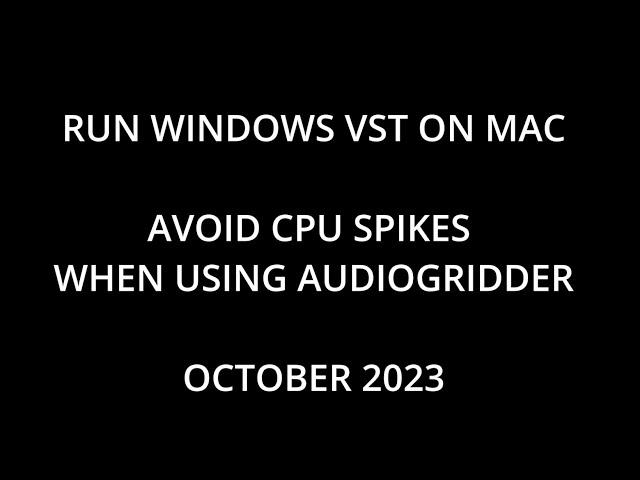 RUN WINDOWS VST ON MAC - Avoid CPU Spikes On AudioGridder - CROSSGRIDDER 1.5 PART 1 (October 2023)