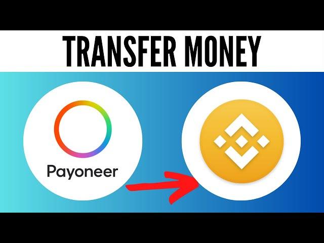 How to Transfer Money From Payoneer to Binance (2024 Tutorial)