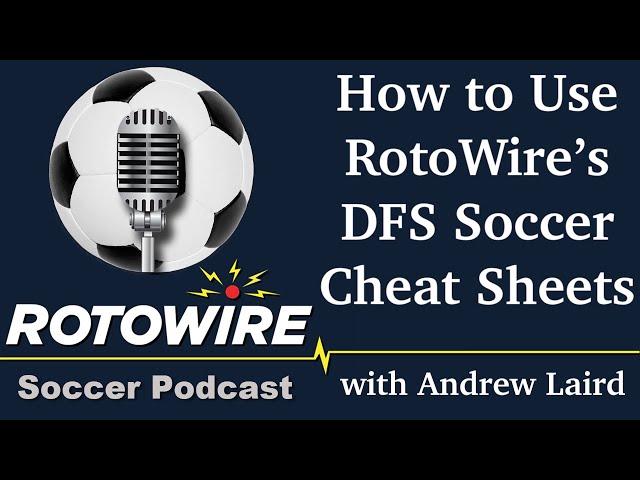 How to Use RotoWire's Daily Fantasy Soccer Cheat Sheets