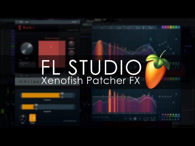 FL STUDIO | Xenofish Patcher FX Presets