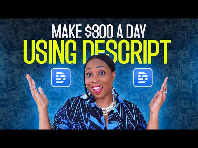 4 Beginner-Friendly Ways to Make $300 A Day Using Descript