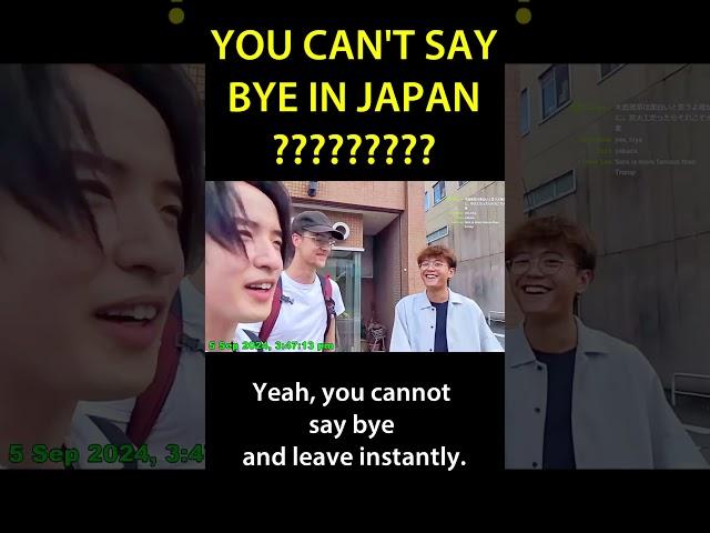 YOU CAN'T SAY BYE IN JAPAN????