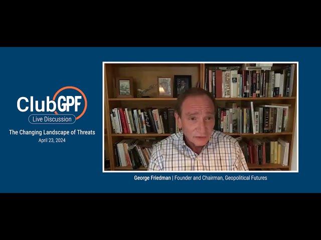 The Changing Landscape of Threats | ClubGPF Preview with George Friedman and Rear Admiral Doug Fears