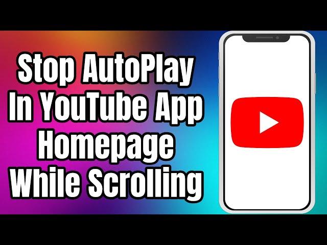 How To Stop AutoPlay In YouTube App Homepage While Scrolling