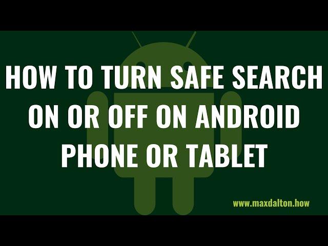 How to Turn Safe Search On or Off on Android Phone or Tablet