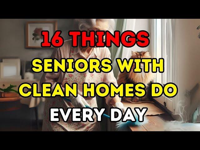 Elderly Must Watch! 16 Things Seniors With Clean Homes Do Every Day