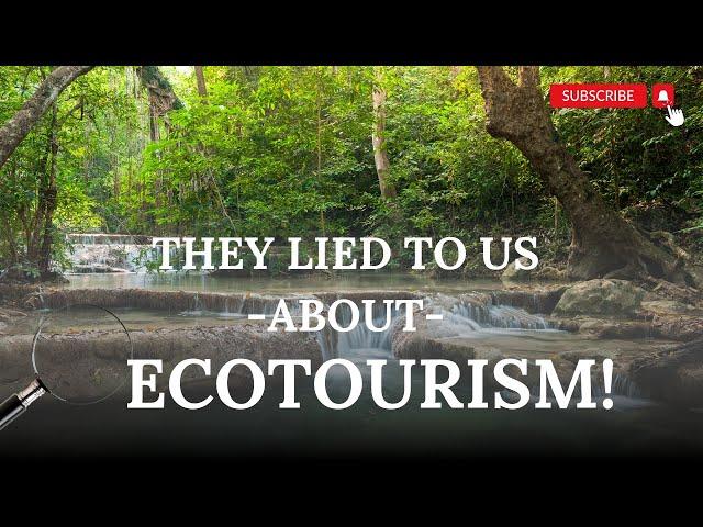 They Lied About Ecotourism!