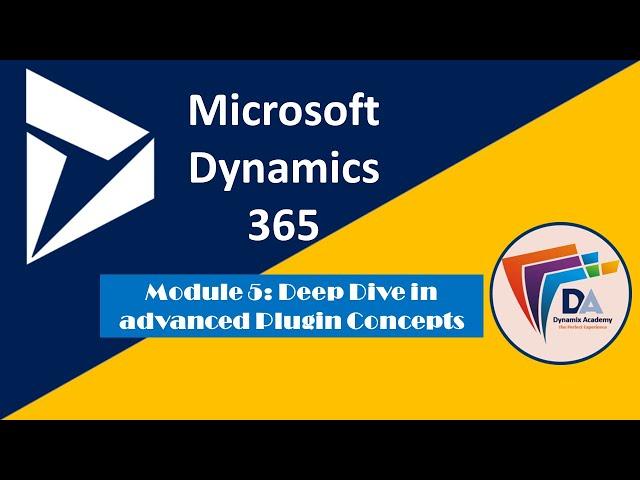 Module 5 Deep Dive in Microsoft Dynamics Plugins Advanced Concepts by Dynamix Academy