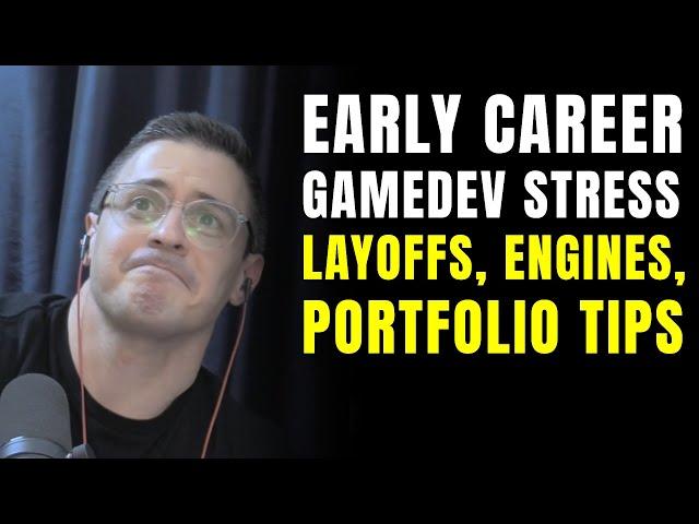 Early career game developer stress: layoffs, engines, portfolio tips