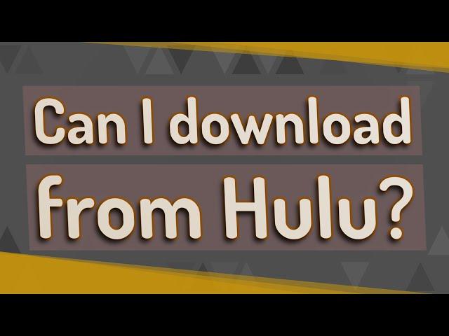 Can I download from Hulu?