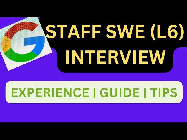 Google Staff Software Engineer (L6) Interview Experience & Tips to Succeed