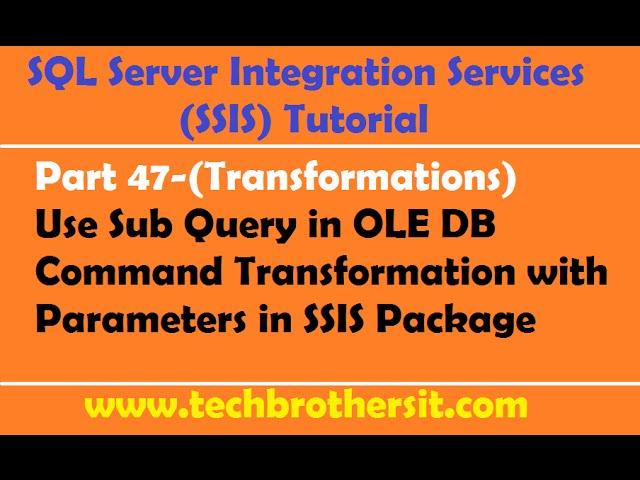 SSIS Tutorial Part 47-Use Sub Query in OLE DB Command Transformation with Parameters in SSIS Package