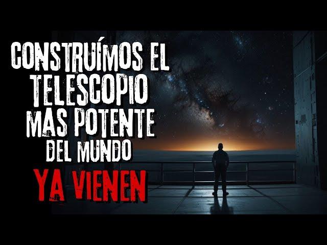 Historia de Terror | "Construimos el Telescopio mas potente del Mundo" | Creepypastas