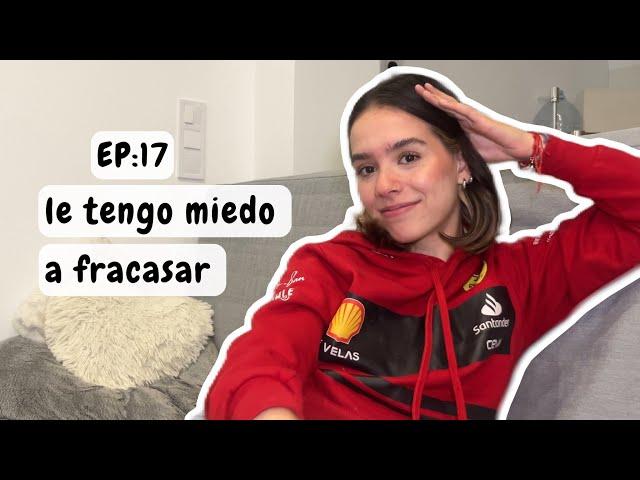 EP.17: Me da miedo fracasar 